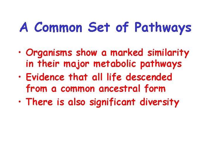 A Common Set of Pathways • Organisms show a marked similarity in their major