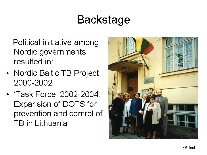 Backstage Political initiative among Nordic governments resulted in: • Nordic Baltic TB Project 2000