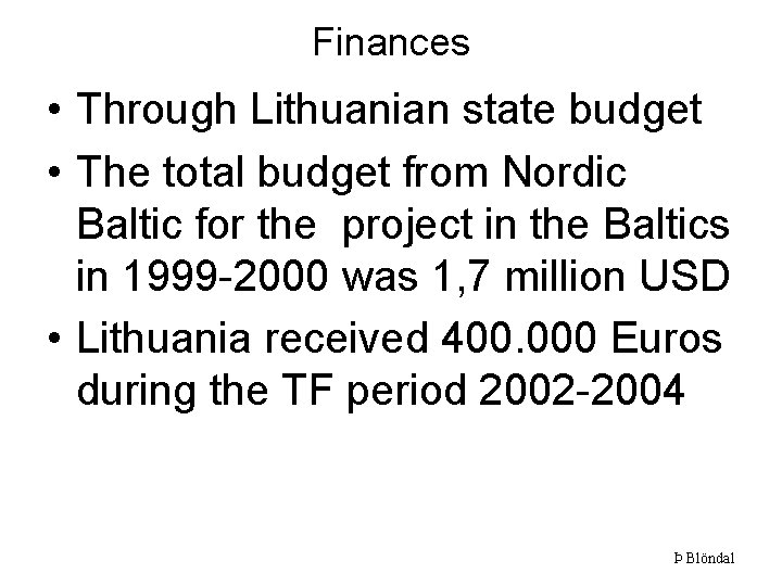 Finances • Through Lithuanian state budget • The total budget from Nordic Baltic for
