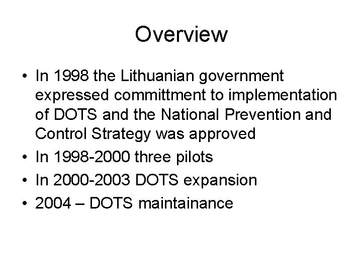 Overview • In 1998 the Lithuanian government expressed committment to implementation of DOTS and