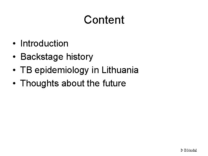 Content • • Introduction Backstage history TB epidemiology in Lithuania Thoughts about the future