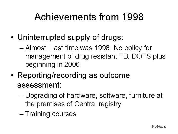 Achievements from 1998 • Uninterrupted supply of drugs: – Almost. Last time was 1998.