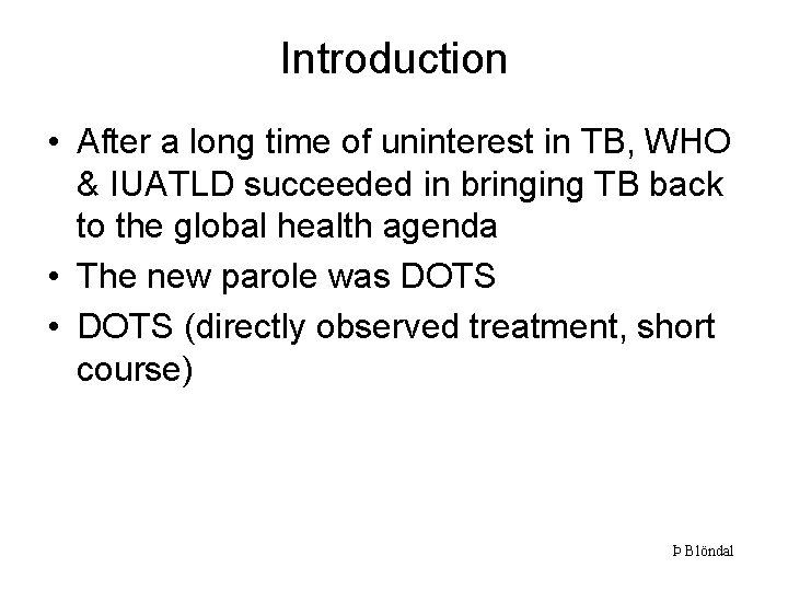 Introduction • After a long time of uninterest in TB, WHO & IUATLD succeeded