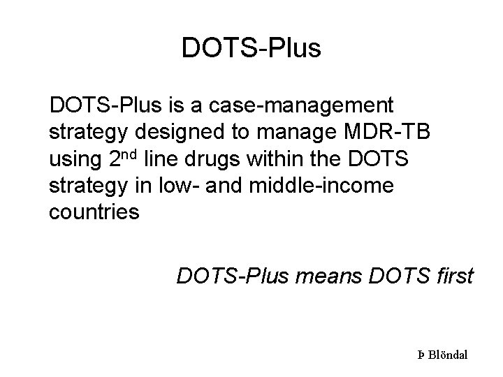 DOTS-Plus is a case-management strategy designed to manage MDR-TB using 2 nd line drugs