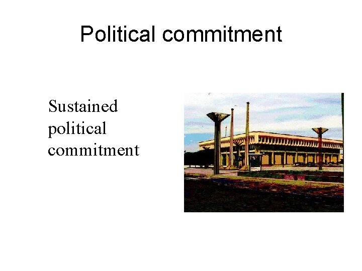 Political commitment Sustained political commitment 