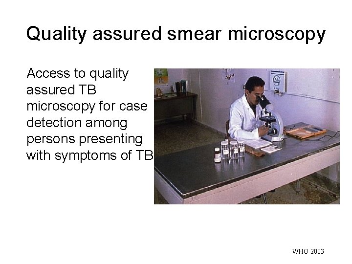 Quality assured smear microscopy Access to quality assured TB microscopy for case detection among