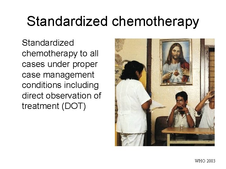 Standardized chemotherapy to all cases under proper case management conditions including direct observation of