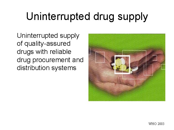 Uninterrupted drug supply Uninterrupted supply of quality-assured drugs with reliable drug procurement and distribution