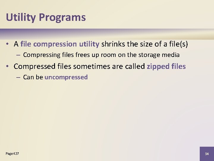 Utility Programs • A file compression utility shrinks the size of a file(s) –