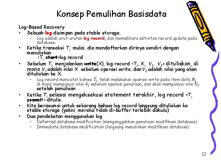 Konsep Pemulihan Basisdata Log-Based Recovery • Sebuah log disimpan pada stable storage. – •