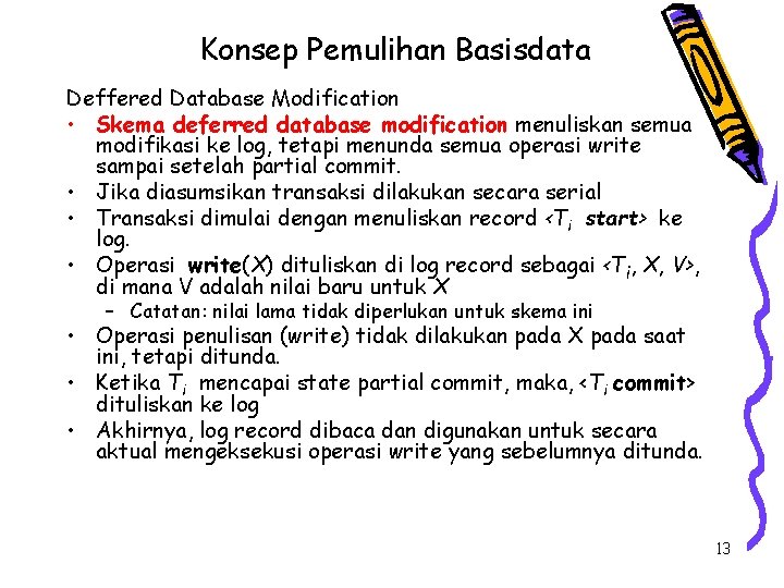 Konsep Pemulihan Basisdata Deffered Database Modification • Skema deferred database modification menuliskan semua modifikasi
