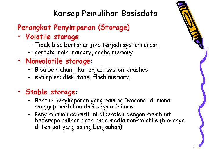 Konsep Pemulihan Basisdata Perangkat Penyimpanan (Storage) • Volatile storage: – Tidak bisa bertahan jika