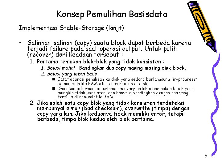 Konsep Pemulihan Basisdata Implementasi Stable-Storage (lanjt) • Salinnan-salinan (copy) suatu block dapat berbeda karena