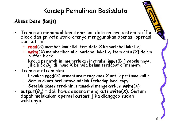 Konsep Pemulihan Basisdata Akses Data (lanjt) • Transaksi memindahkan item-tem data antara sistem buffer