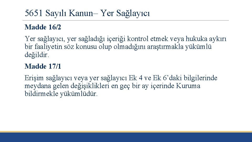 5651 Sayılı Kanun– Yer Sağlayıcı Madde 16/2 Yer sağlayıcı, yer sağladığı içeriği kontrol etmek