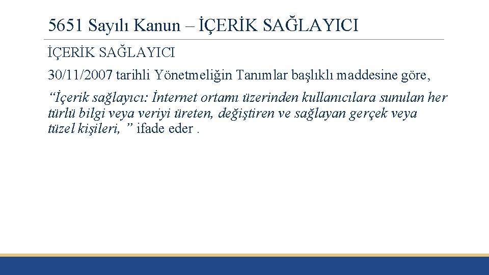 5651 Sayılı Kanun – İÇERİK SAĞLAYICI 30/11/2007 tarihli Yönetmeliğin Tanımlar başlıklı maddesine göre, “İçerik