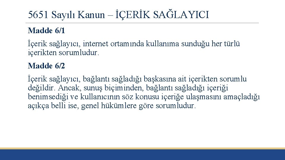 5651 Sayılı Kanun – İÇERİK SAĞLAYICI Madde 6/1 İçerik sağlayıcı, internet ortamında kullanıma sunduğu