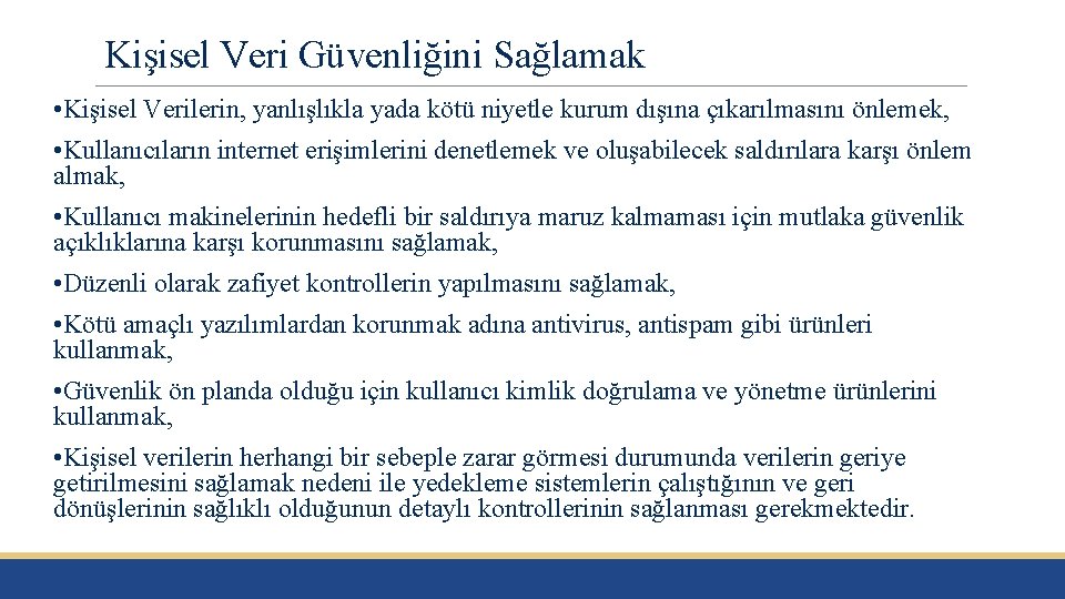 Kişisel Veri Güvenliğini Sağlamak • Kişisel Verilerin, yanlışlıkla yada kötü niyetle kurum dışına çıkarılmasını