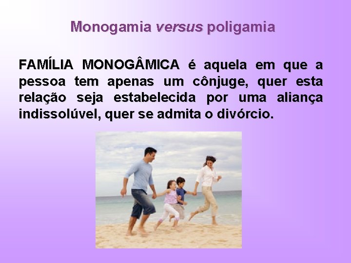 Monogamia versus poligamia FAMÍLIA MONOG MICA é aquela em que a pessoa tem apenas