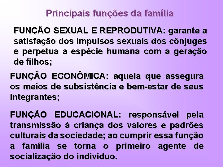 Principais funções da família FUNÇÃO SEXUAL E REPRODUTIVA: garante a satisfação dos impulsos sexuais