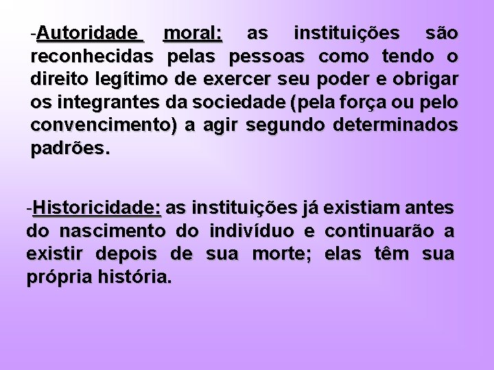 -Autoridade moral: as instituições são reconhecidas pelas pessoas como tendo o direito legítimo de