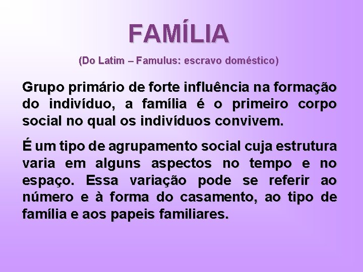 FAMÍLIA (Do Latim – Famulus: escravo doméstico) Grupo primário de forte influência na formação