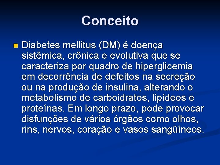 Conceito n Diabetes mellitus (DM) é doença sistêmica, crônica e evolutiva que se caracteriza