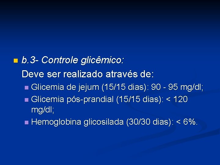 n b. 3 - Controle glicêmico: Deve ser realizado através de: Glicemia de jejum