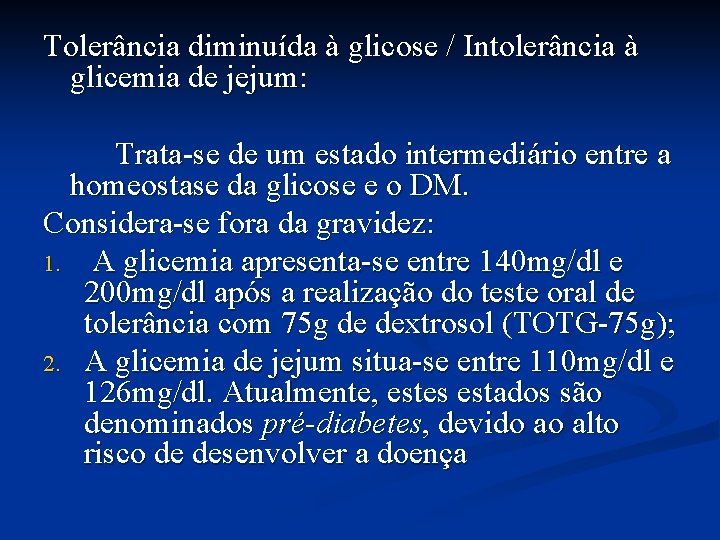 Tolerância diminuída à glicose / Intolerância à glicemia de jejum: Trata-se de um estado