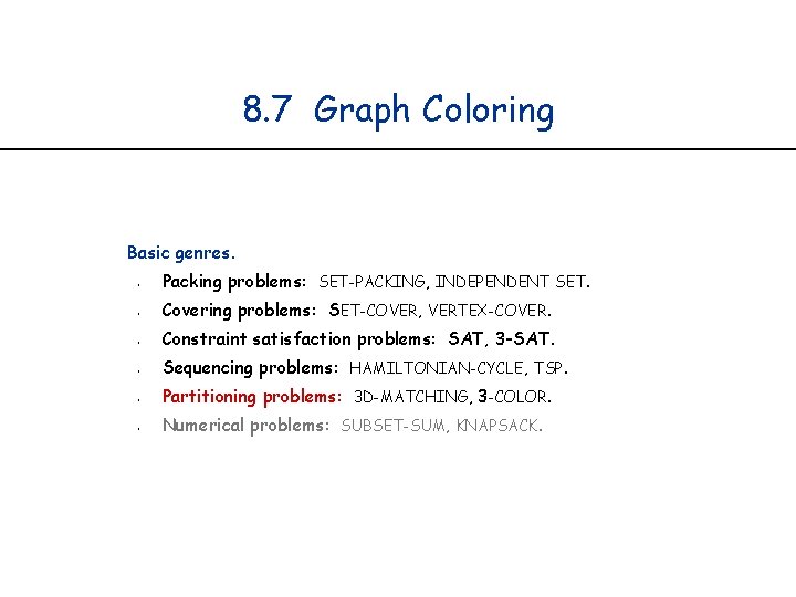 8. 7 Graph Coloring Basic genres. § § § Packing problems: SET-PACKING, INDEPENDENT SET.