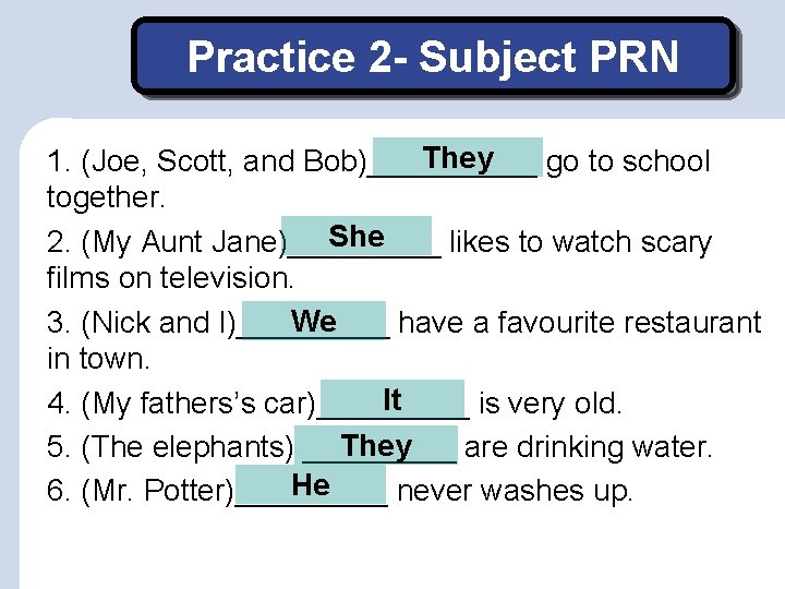 Practice 2 - Subject PRN They 1. (Joe, Scott, and Bob)_____ go to school