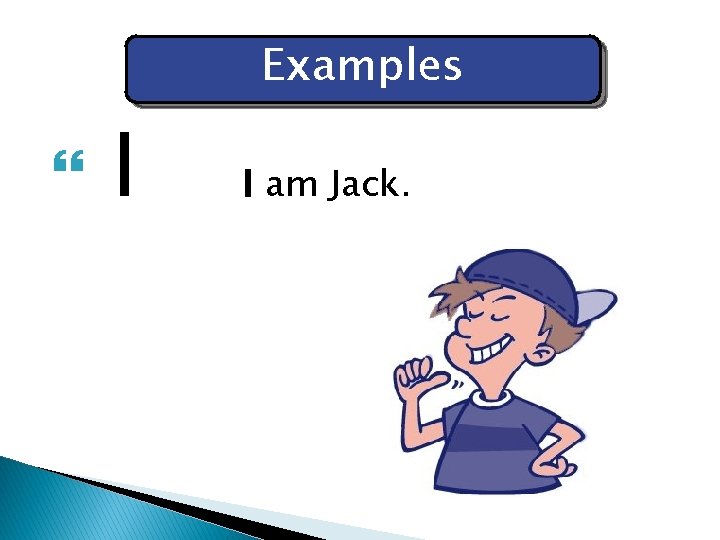  I Examples I am Jack. 