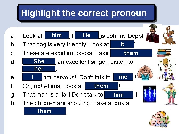 Highlight the correct pronoun a. b. c. d. e. f. g. h. Look at