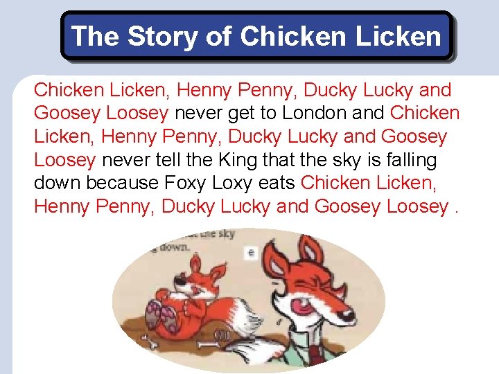 The Story of Chicken Licken, Henny Penny, Ducky Lucky and Goosey Loosey never get