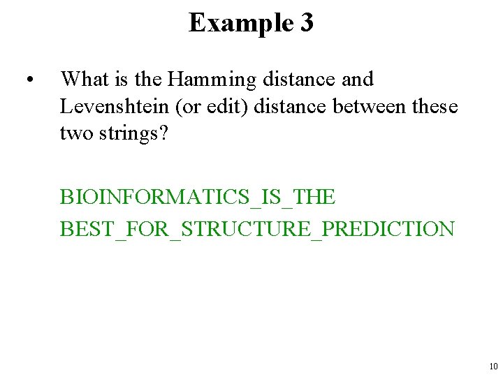 Example 3 • What is the Hamming distance and Levenshtein (or edit) distance between
