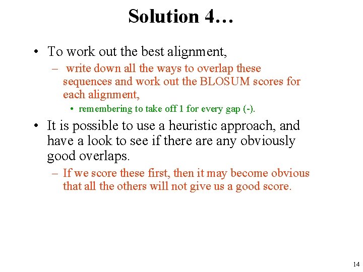 Solution 4… • To work out the best alignment, – write down all the