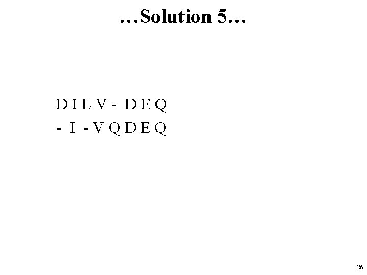 …Solution 5… DILV- DEQ - I -VQDEQ 26 