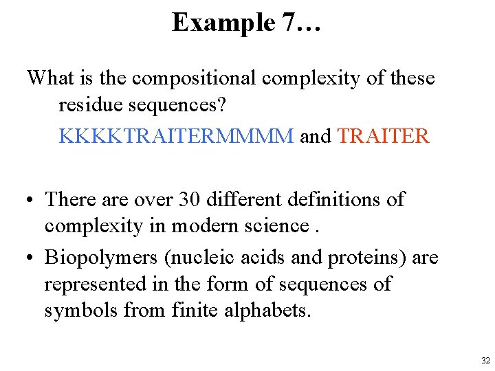 Example 7… What is the compositional complexity of these residue sequences? KKKKTRAITERMMMM and TRAITER
