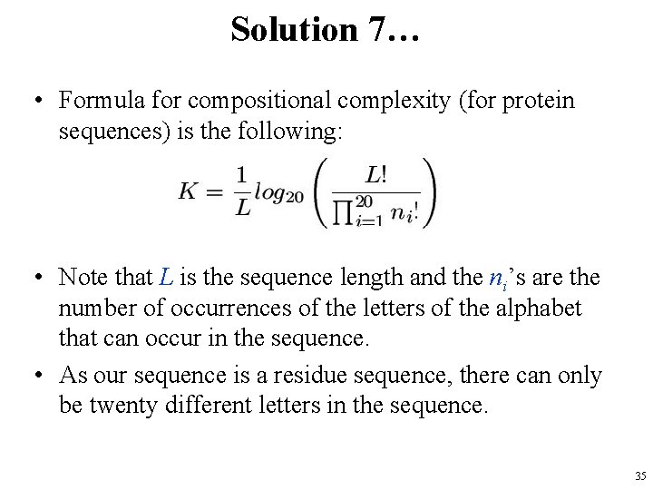 Solution 7… • Formula for compositional complexity (for protein sequences) is the following: •