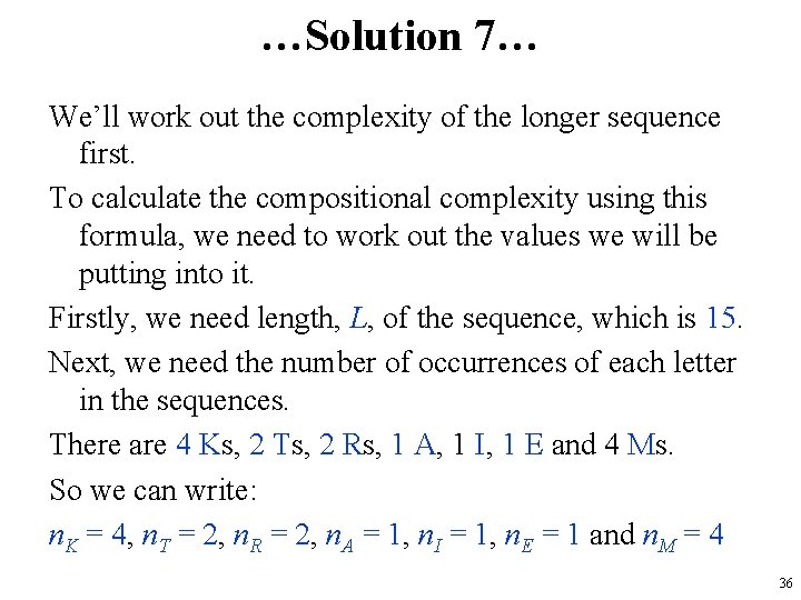 …Solution 7… We’ll work out the complexity of the longer sequence first. To calculate