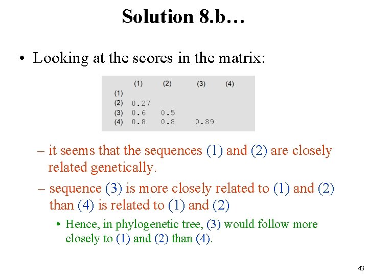 Solution 8. b… • Looking at the scores in the matrix: – it seems