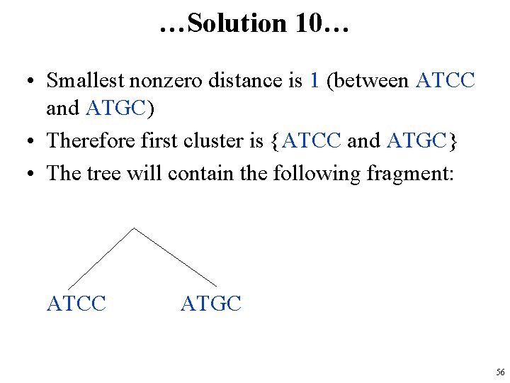…Solution 10… • Smallest nonzero distance is 1 (between ATCC and ATGC) • Therefore
