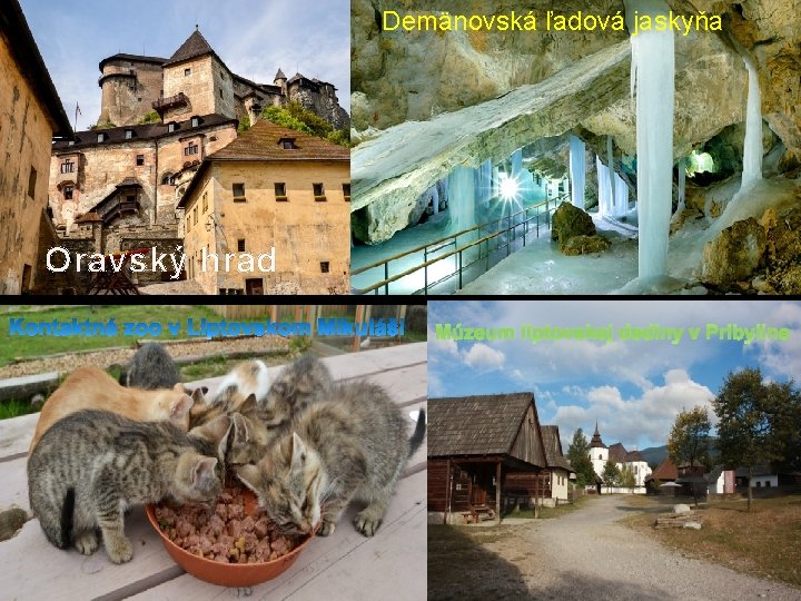 Demänovská ľadová jaskyňa Oravský hrad Múzeum liptovskej dediny v Pribyline 
