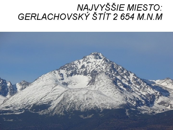 NAJVYŠŠIE MIESTO: GERLACHOVSKÝ ŠTÍT 2 654 M. N. M 