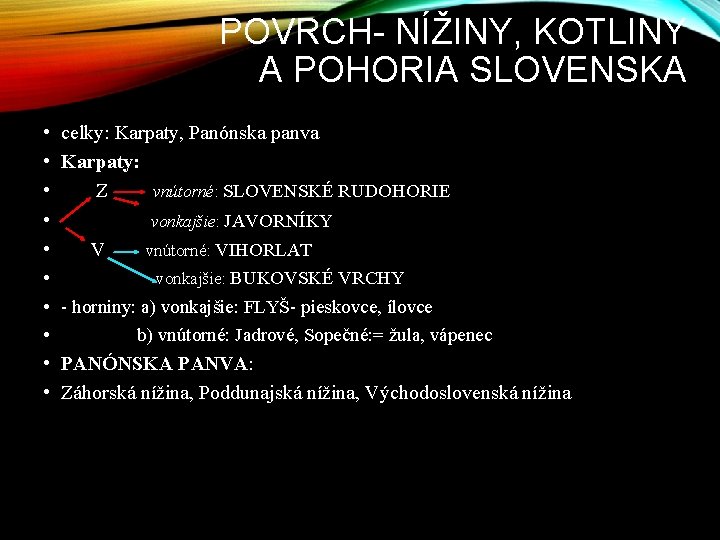 POVRCH- NÍŽINY, KOTLINY A POHORIA SLOVENSKA • • • celky: Karpaty, Panónska panva Karpaty: