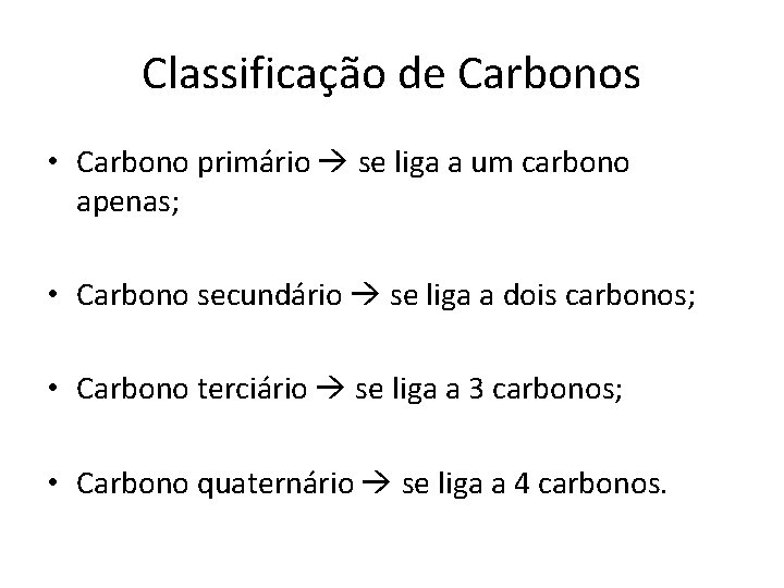 Classificação de Carbonos • Carbono primário se liga a um carbono apenas; • Carbono