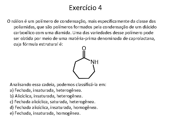 Exercício 4 O náilon é um polímero de condensação, mais especificamente da classe das