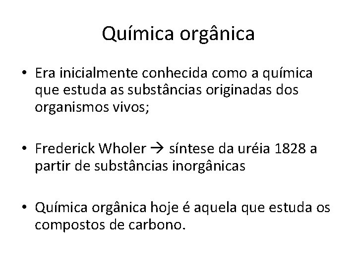 Química orgânica • Era inicialmente conhecida como a química que estuda as substâncias originadas