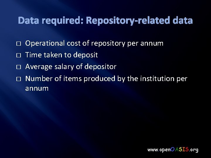 Data required: Repository-related data � � Operational cost of repository per annum Time taken