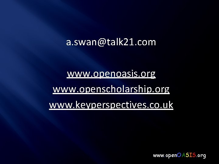 a. swan@talk 21. com www. openoasis. org www. openscholarship. org www. keyperspectives. co. uk